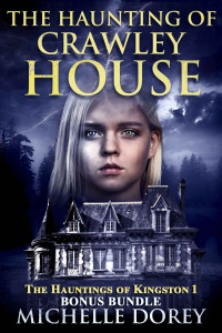 Dorey, Michelle — The Haunting of Crawley House (The Hauntings Of Kingston Book 1)