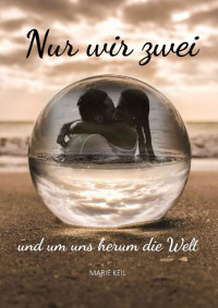 Marie Keil — Nur wir zwei ... und um uns herum die Welt: Ein Liebesroman auf Rügen (German Edition)