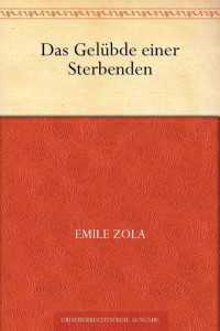 Zola, Emile — Das Gelübde einer Sterbenden