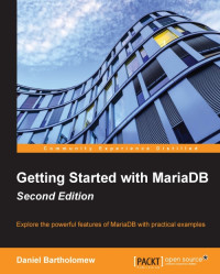 Daniel Bartholomew — Getting Started with Mariadb - Second Edition