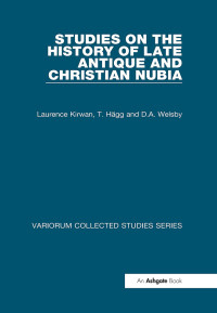 Sir Laurence Kirwan & T. Hägg & L. Török & D.A. Welsby — Studies on the History of Late Antique and Christian Nubia