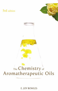 E. Joy Bowles [E. Joy Bowles] — The Chemistry of Aromatherapeutic Oils