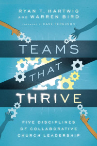 Ryan T. Hartwig & Ph.D. — Teams That Thrive: Five Disciplines of Collaborative Church Leadership