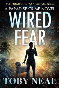 Toby Neal — Wired Fear - Paradise Crime Thriller Cozy Mystery 08