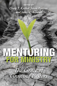 Craig Thomas Kocher;Jason Byassee;James C. Howell; — Mentoring for Ministry