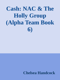 Chelsea Handcock — Cash: NAC & The Holly Group (Alpha Team Book 6)