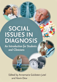 edited by Annemarie Goldstein Jutel & Kevin Dew — Social Issues in Diagnosis: An Introduction for Students and Clinicians