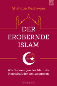 Shafique Keshavjee; — Der erobernde Islam