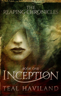 Teal Haviland — Inception (The Reaping Chronicles, 1)