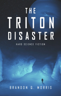 Brandon Q. Morris — Solar System Series 04 The Triton Disaster