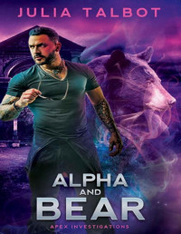 Julia Talbot — Alpha and Bear (Apex Investigations Book 4)