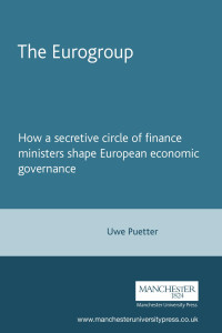 Uwe Puetter — The Eurogroup: How a secretive circle of finance ministers shape European economic governance