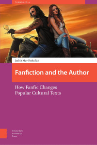 Judith May Fathallah — Fanfiction and the Author: How Fanfic Changes Popular Cultural Texts