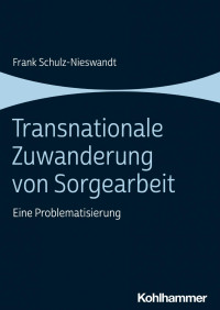 Frank Schulz-Nieswandt — Transnationale Zuwanderung von Sorgearbeit