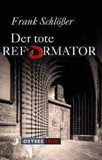 Frank Schlößer — Der tote Reformator