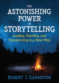 Robert J. Garmston; — The Astonishing Power of Storytelling