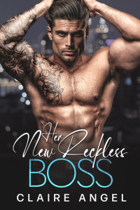 Claire Angel — Her New Reckless Boss: A Billionaire Romance