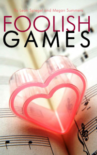 Leah Spiegel — Foolish Games (Book 1) (Foolish Games Series)