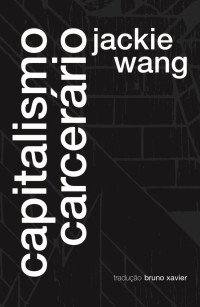 Jackie Wang — Capitalismo carcerário