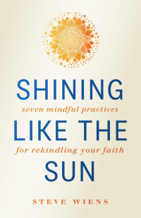 Steve Wiens; — Shining_Like_the_Sun.indd