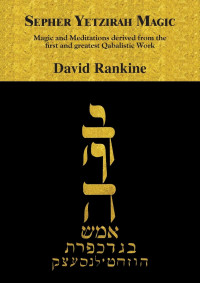 David Rankine — Sepher Yetzirah Magic: Magic and Meditations derived from the first and greatest Qabalistic Work