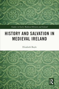 Elizabeth Boyle — History and Salvation in Medieval Ireland