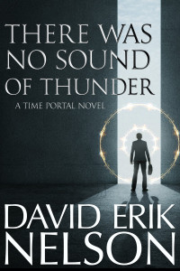 David Erik Nelson — There Was No Sound of Thunder (A Time Portal Novel)