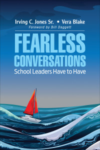 Irving C. Jones Sr.;Vera Blake; & Vera Blake — Fearless Conversations School Leaders Have to Have