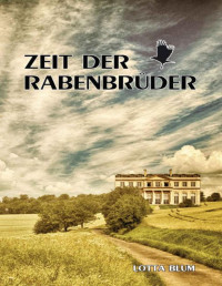 Lotta Blum — Zeit der Rabenbrüder: Teil 1 der Gräfenberg-Familiensaga (German Edition)