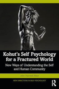 John Hanwell Riker — Kohut's self psychology for a fractured world : new ways of understanding the self and human community