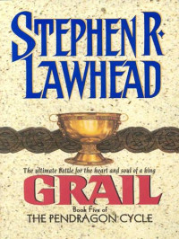 Stephen R. Lawhead — Grail: Book Five of the Pendragon Cycle