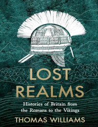 Thomas Williams — Lost Realms: Histories of Britain from the Romans to the Vikings