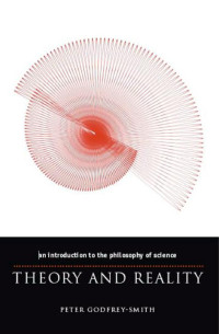 Peter Godfrey-Smith — Theory and Reality: An Introduction to the Philosophy of Science