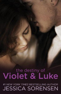Jessica Sorensen [Jessica Sorensen] — The Destiny of Violet and Luke