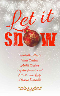 Tonie Behar & Adèle Bréau & Sophie Henrionnet & Marianne Levy & Marie Vareille & Isabelle Alexis — Let it snow (French Edition)