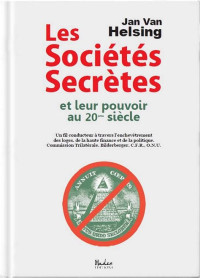 Helsing Jan van — Les sociétés secrètes et leur pouvoir au 20ème siècle [Édition 2012]