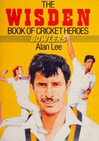 Alan Lee — The Wisden Book of Cricket Heroes: Bowlers