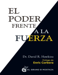 David Hawkins — El Poder frente a la fuerza: Los determinantes ocultos del comportamiento humano (Spanish Edition)