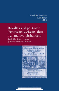 Angela De Benedictis / Karl Härter (eds.) — Revolten und politische Verbrechen zwischen dem 12. und dem 19. Jahrhundert