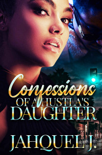 Jahquel J. — Confessions Of A Hustla's Daughter