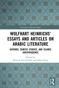 Hinrich Biesterfeldt; Alma Giese — Wolfhart Heinrichs’ Essays and Articles on Arabic Literature; Authors, Semitic Studies, and Islamic Jurisprudence