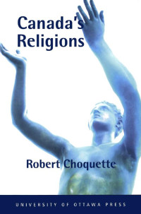 Robert Choquette — Canada's Religions: An Historical Introduction