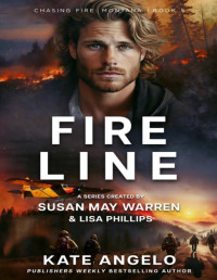 Kate Angelo & Susan May Warren & Lisa Phillips — Fireline (Chasing Fire: Montana Book 5)