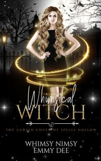 Emmy Dee & Whimsy Nimsy — Whimsical Witch (The Cursed Coven of Spells Hollow Book 3)