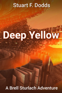 Stuart F. Dodds — Deep Yellow (A Brell Sturlach Adventure)