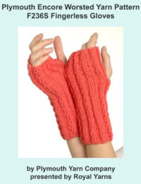 Royal Yarns [Yarns, Royal] — Plymouth Encore Worsted Yarn Knitting Pattern F236S Fingerless Gloves (I Want to Knit)