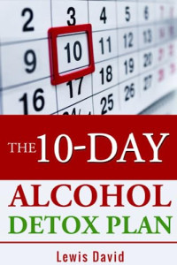 David, Lewis — The 10-Day Alcohol Detox Plan