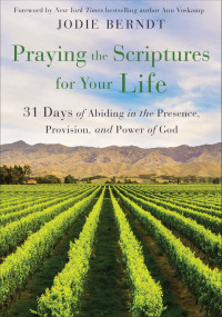 Jodie Berndt; — Praying the Scriptures for Your Life