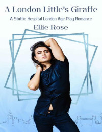 Ellie Rose — A London Little's Giraffe: A Stuffie Hospital London Romance