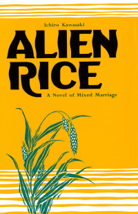 Kawasaki, Ichiro — Alien Rice: A Novel of Mixed Marriage